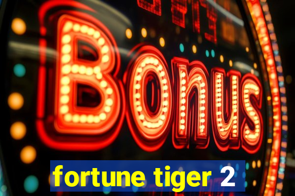 fortune tiger 2